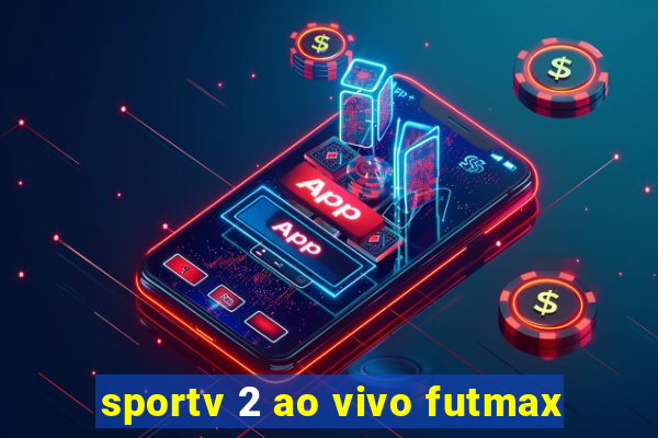 sportv 2 ao vivo futmax